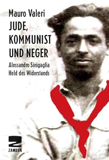 Jude, Kommunist und Neger: Alessandro Sinigaglia, Held des Widerstands